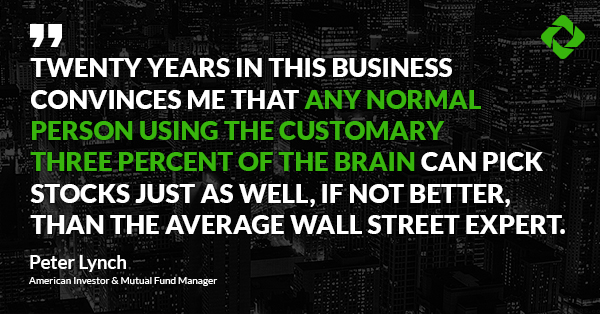“Twenty years in this business convinces me that any normal person using the customary three percent of the brain can pick stocks just as well, if not better, than the average Wall Street expert.” — Peter Lynch