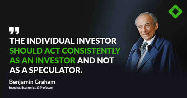 “The individual investor should act consistently as an investor and not as a speculator.” — Ben Graham