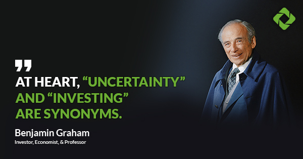 “At heart, “uncertainty” and “investing” are synonyms.” — Benjamin Graham