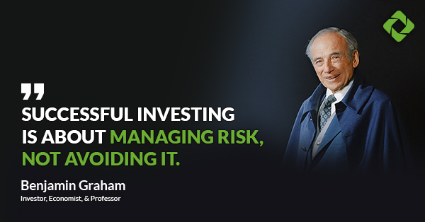 “Successful investing is about managing risk, not avoiding it.” — Benjamin Graham