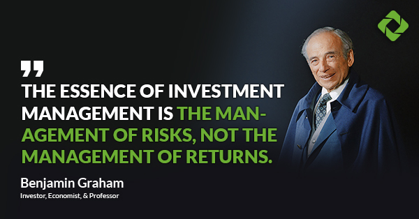 “The essence of investment management is the management of risks, not the management of returns.” — Benjamin Graham