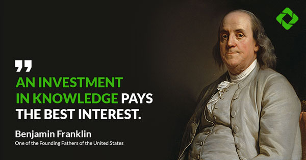 “An investment in knowledge pays the best interest.” — Benjamin Franklin